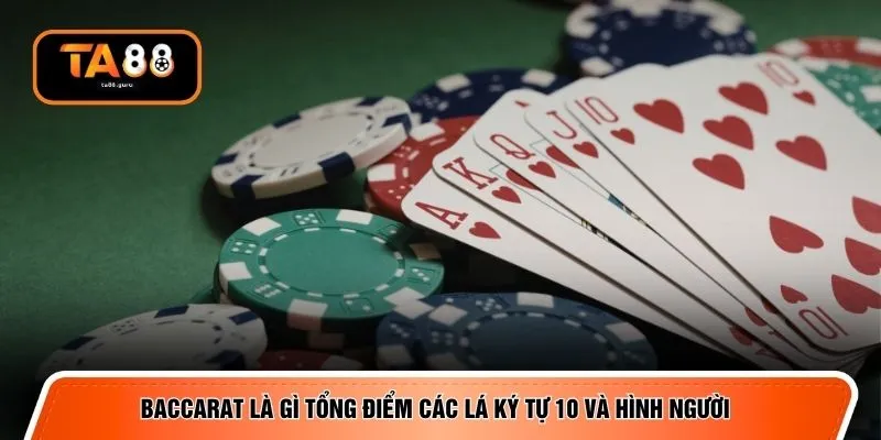 Baccarat là gì tổng điểm các lá ký tự 10 và hình người 