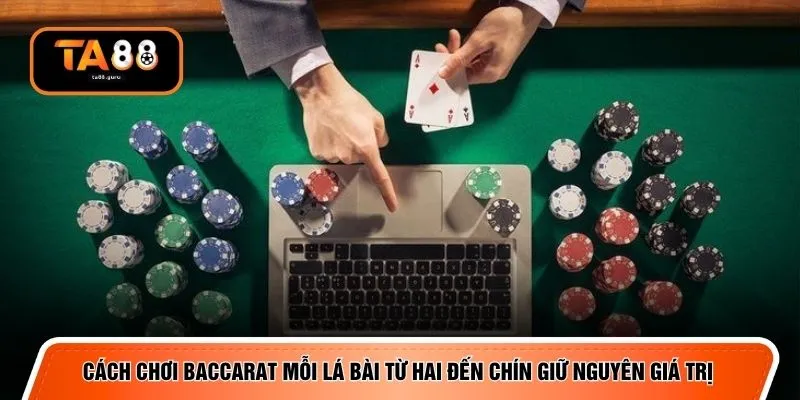 Cách chơi Baccarat mỗi lá bài từ hai đến chín giữ nguyên giá trị
