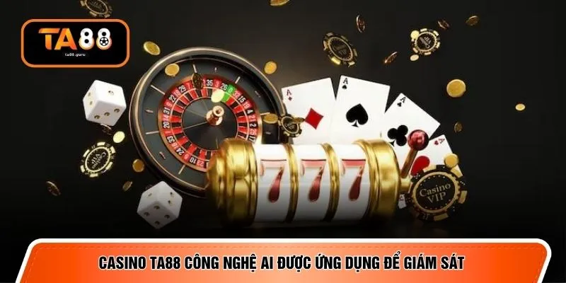 Casino TA88 công nghệ AI được ứng dụng để giám sát
