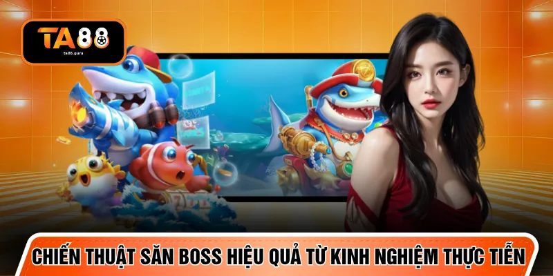 Chiến thuật săn boss hiệu quả từ kinh nghiệm thực tiễn