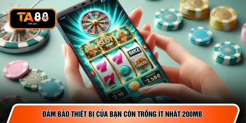 Đảm bảo thiết bị của bạn còn trống ít nhất 200MB