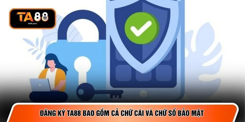 Đăng ký TA88 bao gồm cả chữ cái và chữ số bảo mật