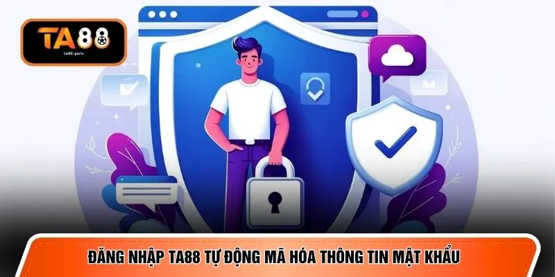 Đăng nhập TA88 tự động mã hóa thông tin mật khẩu 