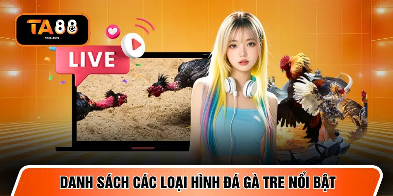 Danh sách các loại hình đá gà tre nổi bật