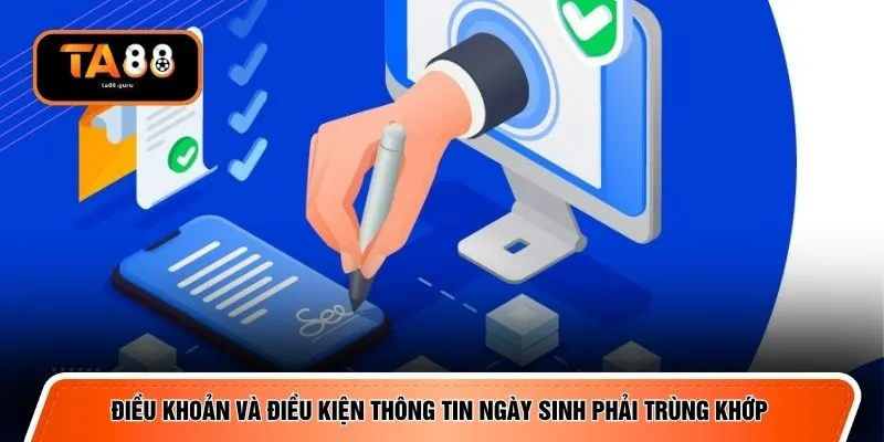 Điều khoản và điều kiện thông tin ngày sinh phải trùng khớp