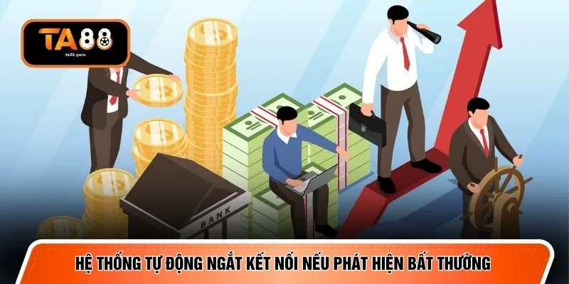 Hệ thống tự động ngắt kết nối nếu phát hiện bất thường
