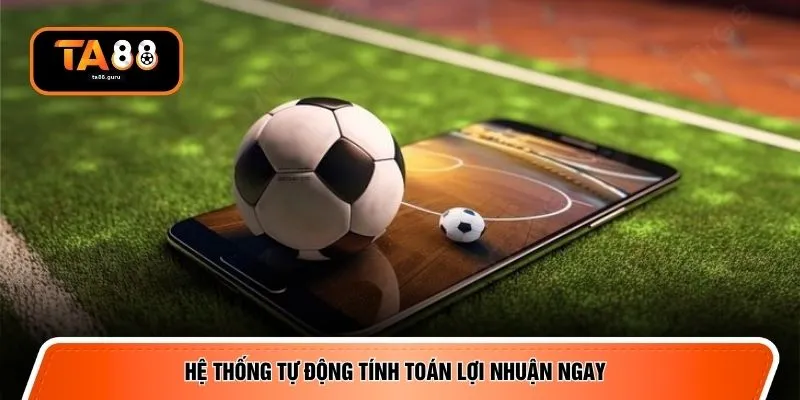 Hệ thống tự động tính toán lợi nhuận ngay 