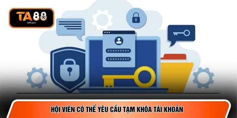 Hội viên có thể yêu cầu tạm khóa tài khoản 