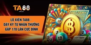 Lô Xiên TA88 - Dãy Ký Tự Nhận Thưởng Gấp 170 Lần Cực Đỉnh
