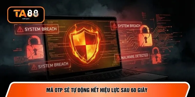 Mã OTP sẽ tự động hết hiệu lực sau 60 giây 