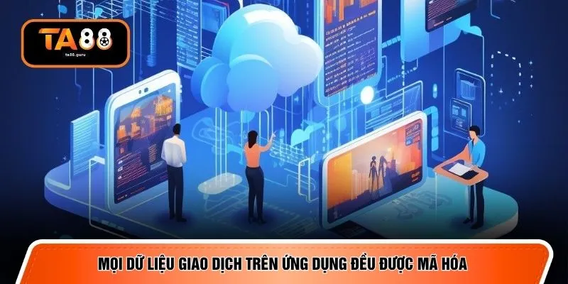 Mọi dữ liệu giao dịch trên ứng dụng đều được mã hóa