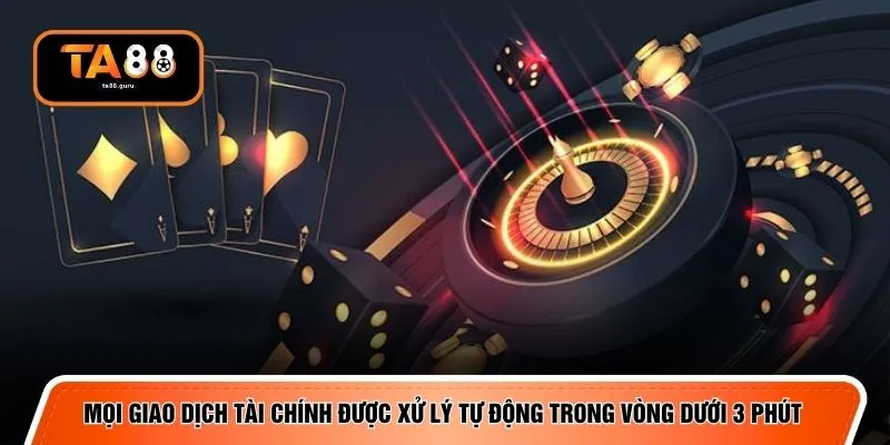 Mọi giao dịch tài chính được xử lý tự động trong vòng dưới 3 phút