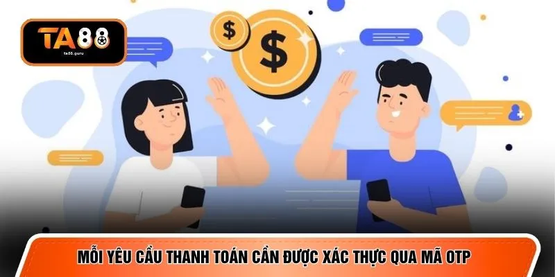Mỗi yêu cầu thanh toán cần được xác thực qua mã OTP 