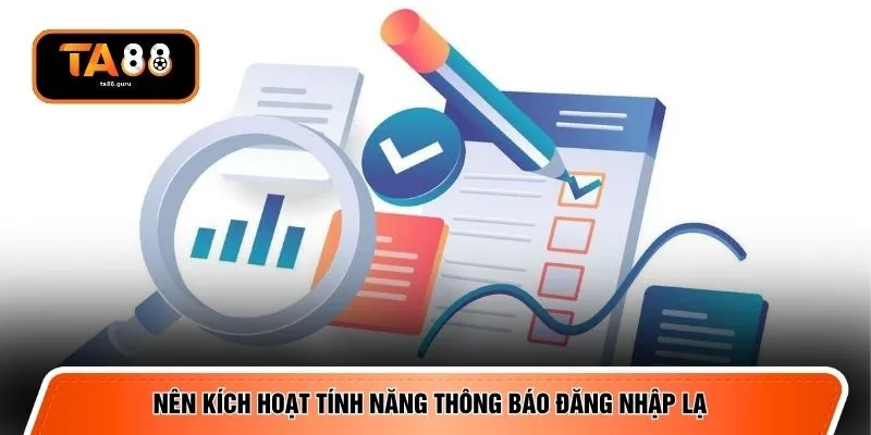 Nên kích hoạt tính năng thông báo đăng nhập lạ 