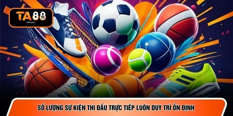 Số lượng sự kiện thi đấu trực tiếp luôn duy trì ổn định