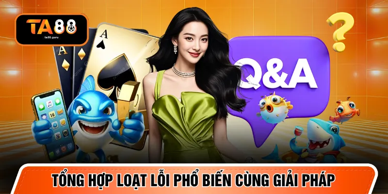 Tổng hợp loạt lỗi phổ biến cùng giải pháp 